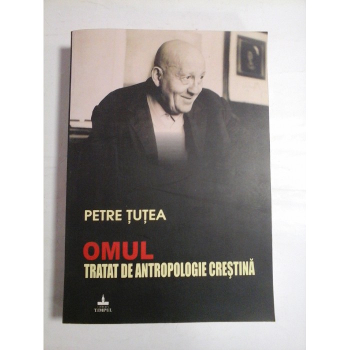OMUL TRATAT DE ANTROPOLOGIE CRESTINA - PETRE TUTEA